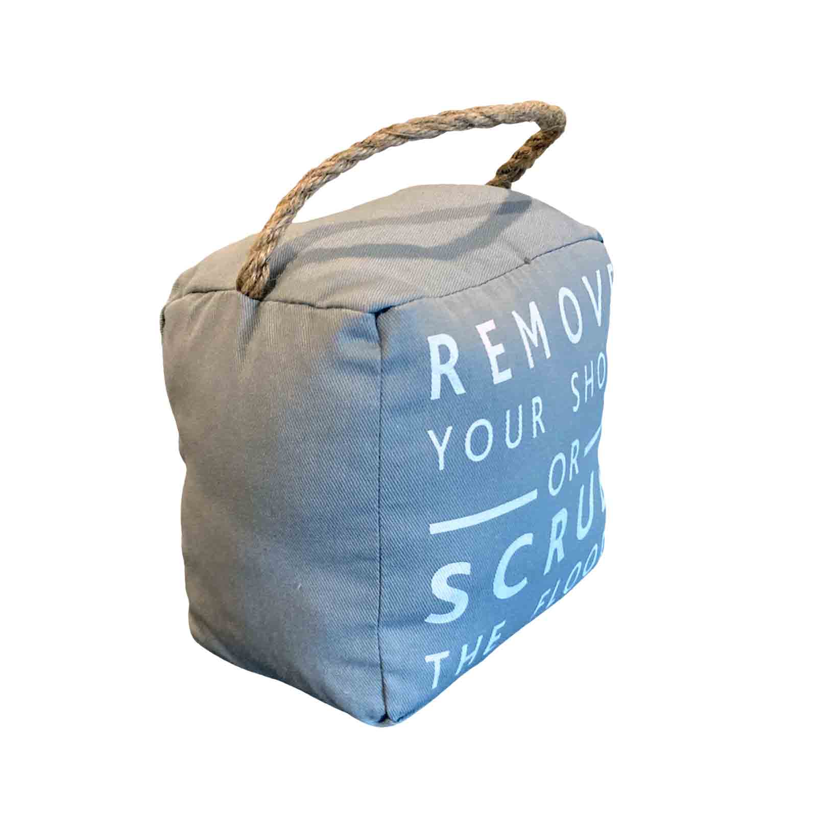 Remove Your Shoes or Scrub The Floor Grey Fabric Doorstop