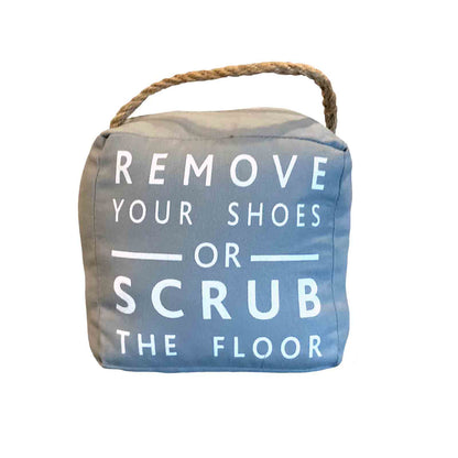 Remove Your Shoes or Scrub The Floor Grey Fabric Doorstop