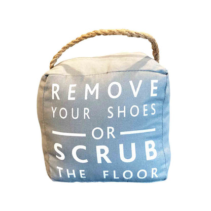 Remove Your Shoes or Scrub The Floor Grey Fabric Doorstop