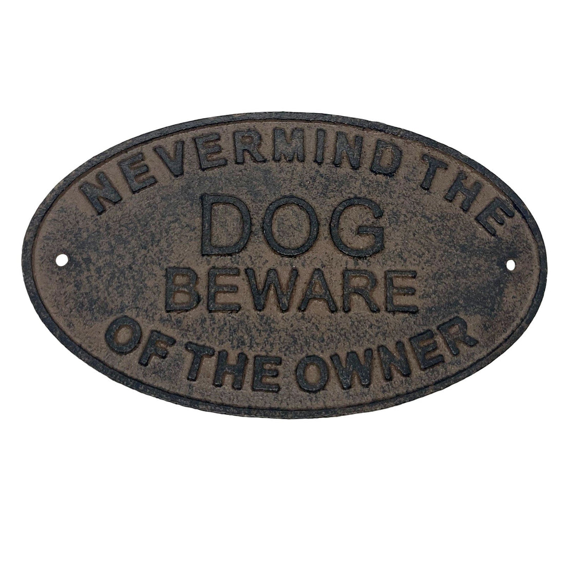 Never Mind the Dog Beware of the Owner Cast Iron Sign