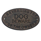 Never Mind the Dog Beware of the Owner Cast Iron Sign
