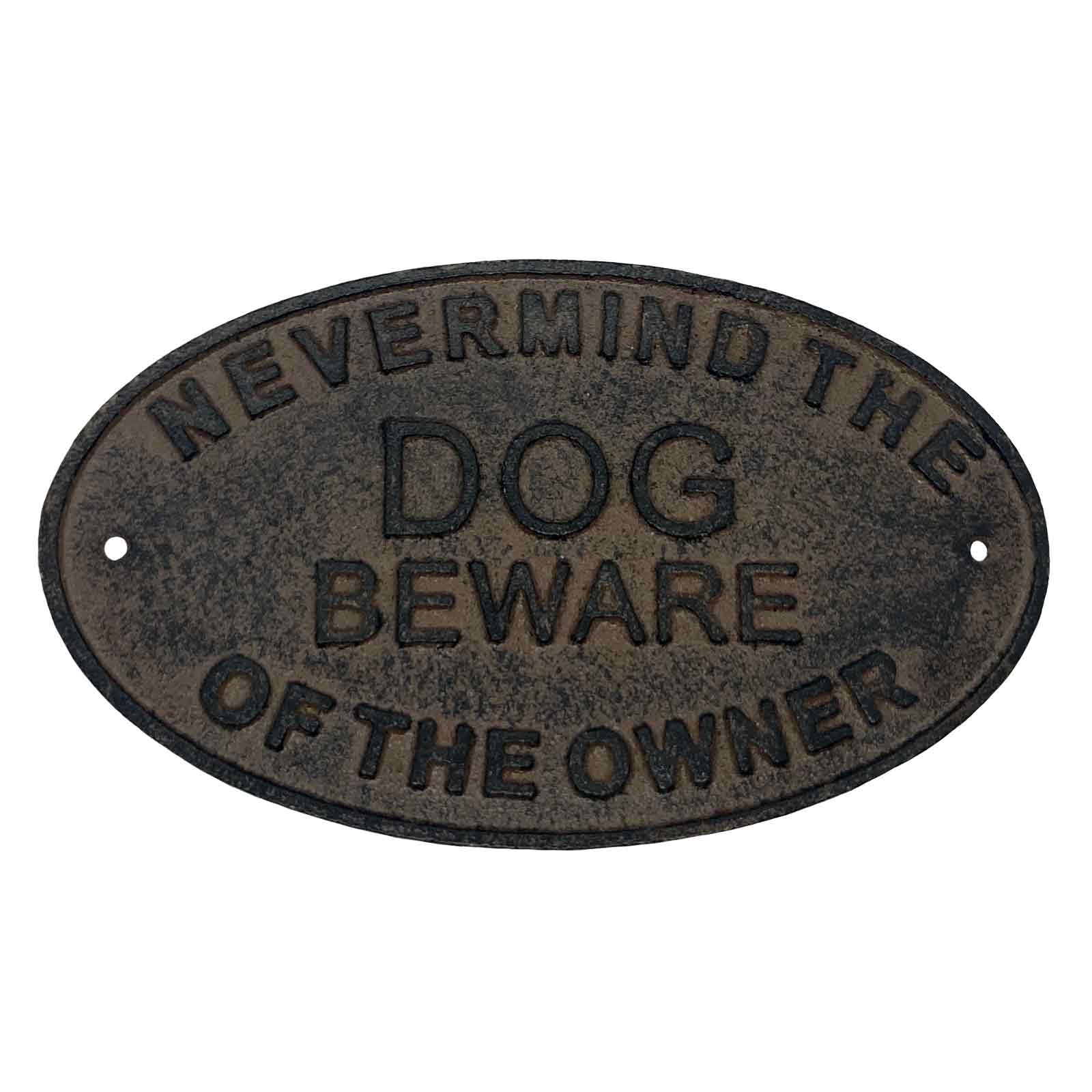 Nevermind the Dog Beware of the Owner Cast Iron Sign - front on.